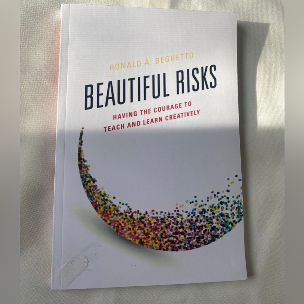 Beautiful Risks: Having the Courage to Teach and Learn Creatively